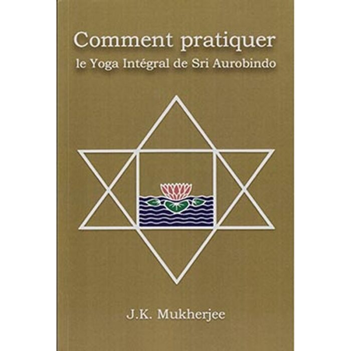 Comment pratiquer le Yoga Intégral de Sri Aurobindo